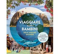 Viaggiare con i bambini. Dove andare quando. Ediz. a colori (Fotografici EDT/Lonely Planet)