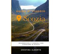 Viaggiare in Scozia: guida informativa per conoscere il paese e consigli utili per il viaggio (Guide di Viaggio)