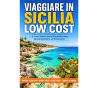 Viaggiare in Sicilia Low Cost: La Guida Smart per un'Estate Perfetta senza Spendere un Patrimonio | Itinerari senza Auto, Spiagge Libere, Street Food e Consigli da Insider