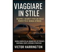 Viaggiare in Stile: Guida completa al mondo dei jet privati: vantaggi, costi, opzioni e pratiche