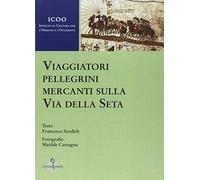 Viaggiatori pellegrini mercanti sulla Via della seta