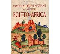 Viaggiatori veneziani alla scoperta di Egitto e Africa