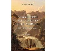 Viaggiatrici alla Cascata delle Marmore. Nel giardino della natura