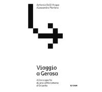 Viaggio a Gerasa. Alla scoperta di una città romana d'Oriente (Varia)