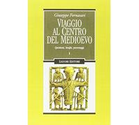 Viaggio al centro del Medioevo. Questioni, luoghi, personaggi (Nuovo Medioevo)