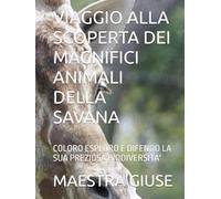 VIAGGIO ALLA SCOPERTA DEI MAGNIFICI ANIMALI DELLA SAVANA: COLORO ESPLORO E DIFENDO LA SUA PREZIOSA BIODIVERSITA'