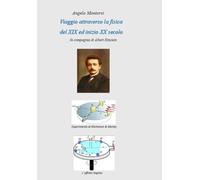 Viaggio attraverso la fisica del XIX ed inizio XX secolo: In compagnia di Albert Einstein