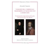 Viaggio del Cardinale Mazzarini a St Jean de Luz l’anno 1659: Un journal des négociations de la paix des Pyrénées par Atto Melani- Édition, traduction ... Cojannot: 19 (Diplomatie Et Histoire)