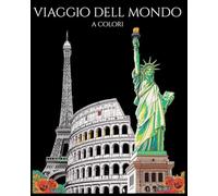 Viaggio dell mondo a colori: Scopri e colora i monumenti più importanti del mondo con curiosità e spiegazioni educative