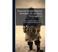 Viaggio Di La PÃ(c)rouse Intorno Al Mondo, Volumes 3-5