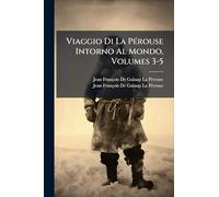 Viaggio Di La PÃ(c)rouse Intorno Al Mondo, Volumes 3-5