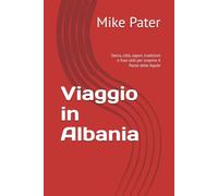 Viaggio in Albania: Storia, città, sapori, tradizioni e frasi utili per scoprire il Paese delle Aquile