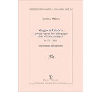 Viaggio in Calabria. Caterina Pigorini Beri nelle pagine della «Nuova Antologia» (1870-1893) (con documenti editi ed inediti) (Centro studi sulla ... ’900. Fondazione Spadolini. Nuova antologia)