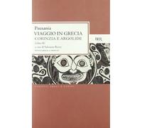 Viaggio in Grecia. Guida antiquaria e artistica. Testo greco a fronte. Corinzia e Argolide (Vol. 2) (BUR Classici greci e latini)