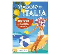 Viaggio in Italia. 500 quiz per scoprire quanto conosci il Belpaese