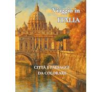 Viaggio in ITALIA Città e paesaggi da colorare: Libro artistico da colorare