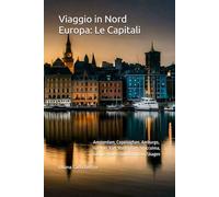 Viaggio in Nord Europa: Le Capitali: Amsterdam, Copenaghen, Amburgo, Helsinki, Kiel, Rotterdam, Stoccolma, Oslo, Le Havre, Southampton, Skagen