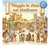 Viaggio in rima nel Medioevo: Libro illustrato in rima per bambini alla scoperta di castelli, cavalieri e dame