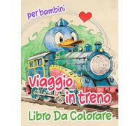 Viaggio In Treno Libro Da Colorare Per Bambini: Pagine A Colori Di Famosi Treni D'epoca E Moderni Locomotiva A Vapore E Merci Treni Proiettile Metro ... Sollievo Dallo Stress | Ragazzi Ragazze