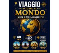Viaggio Intorno al Mondo: Libro di Parole Nascoste: 40 paesi, oltre 800 parole, geografia, monumenti, culture e curiosità del mondo in un divertente libro di enigmistica.