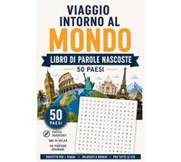 Viaggio Intorno al Mondo: Libro di Parole Nascoste per Adulti e Ragazzi: Scopri monumenti famosi, geografia, tradizioni e curiosità di 50 Paesi del mondo.