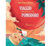 Viaggio intorno al pomodoro. Ediz. a colori (Albi illustrati)
