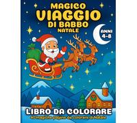 Viaggio Magico di Babbo Natale - Libro da Colorare per Bambini 4-8 Anni (Magical Christmas Journey - International Edition)