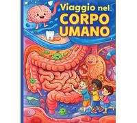 Viaggio nel corpo umano: Un’avventura straordinaria dentro il corpo umano, tutta da colorare!