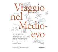 Viaggio nel Medioevo. In bicicletta attraverso l'Europa delle meraviglie