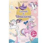 Viaggio nel paese delle sirene. Unicornia. Custodi di unicorni