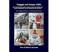 Viaggio nel tempo 1901: Immersione nella cronaca come era vissuta dai nostri progenitori nella loro epoca con la Domenica del Corriere (Viaggio nel tempo con “La Domenica del Corriere”)