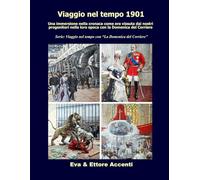 Viaggio nel tempo 1901: Immersione nella cronaca come era vissuta dai nostri progenitori nella loro epoca con la Domenica del Corriere (Viaggio nel tempo con “La Domenica del Corriere”)