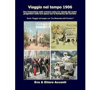 Viaggio nel tempo 1906: “Ediz. BN” Immersione nella cronaca come era vissuta dai nostri progenitori nella loro epoca con la Domenica del Corriere (Viaggio nel tempo con “La Domenica del Corriere”)