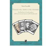 Viaggio nel tempo e nel pensiero. Dai filosofi greci al mondo moderno: 2500 anni senza più imparare nulla di fondamentale (Immagini dall'inconscio)