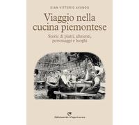 Viaggio nella cucina piemontese. Storie di piatti, alimenti, personaggi e luoghi