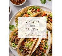 Viaggio nella cucina sudamericana: Oltre 100 pagine dedicate alla cucina sudamericana di tipici e tradizionali piatti legati ai paesi come Cile, Colombia, Venezuela, Perù, Brasile