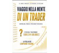 VIAGGIO NELLA MENTE DI UN TRADER: È possibile trasformare 1.000€/$ in 1.000.000€/$ ? La Follia del Compound Trading