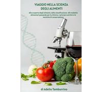 Viaggio nella Scienza degli Alimenti: Alla scoperta degli alimenti, dalla classificazione alle malattie alimentari, passando per la chimica, i ... tecniche di conservazione (Scuola in Pratica)