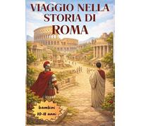 Viaggio nella storia di Roma: Un compagno di studio per imparare come un esploratore: capitoli narrativi, verifiche e giochi per fissare i concetti (Percorsi di affiancamento per la Scuola Primaria)