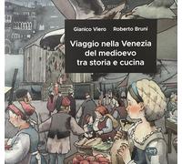 Viaggio nella Venezia del medioevo tra storia e cucina (Scienze storiche)