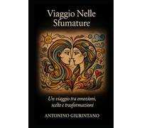 Viaggio Nelle Sfumature: Un Viaggio tra emozioni, scelte e trasformazioni.