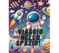 Viaggio nello spazio: Un viaggio spaziale tra colori e fantasia per piccoli artisti (Libri per i più piccoli)