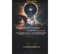 Viaggio nell'Universo Cuckold (e ancora oltre): Dalla fantasia alla realtà: come trasformare gelosia, desiderio e potere in un lifestyle di coppia (Oltre il Desiderio: Guide e Racconti sul Cuckolding)