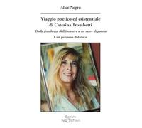 Viaggio poetico ed esistenziale di Caterina Trombetti. Dalla freschezza dell'incontro a un mare di poesia. Con percorso didattico (Paradosis)