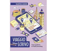 Viaggio quindi scrivo: Il tuo quaderno di travel journaling