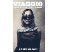 VIAGGIO - Reise zwischen Liebe und Verbrechen: Ein Mafia-Roman über Macht und Verlangen