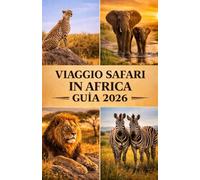 VIAGGIO SAFARI IN AFRICAGUIDA 2026: Scopri safari indimenticabili in Kenya, Tanzania, Botswana e nei parchi naturali più famosi dell’Africa