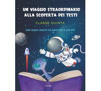 Viaggio straordinario alla scoperta dei testi: Guida didattica italiano classe quinta primaria