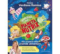 Viaggio sul pianeta Nutrix. Alla scoperta della piramide alimentare (Le grandi raccolte)