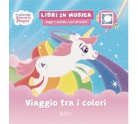 Viaggio tra i colori Il mondo degli unicorni magici. Ediz. a colori. Con QRcode (Libri in Musica. Leggi e Ascolta)